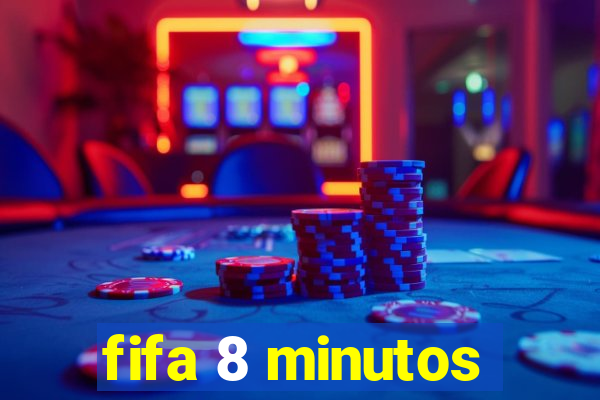 fifa 8 minutos